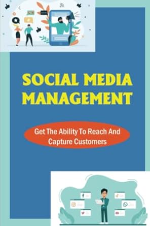 social media management get the ability to reach and capture customers 1st edition kassie filipiak