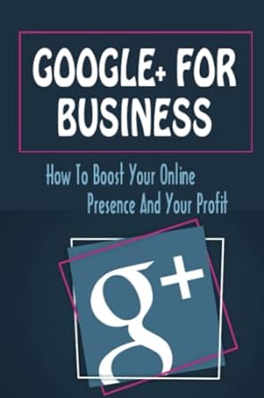 google+ for business how to boost your online presence and your profit 1st edition jami wimett 979-8351236094