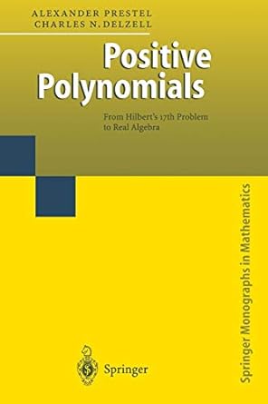 positive polynomials from hilbert s 17th problem to real algebra 1st edition alexander prestel ,charles