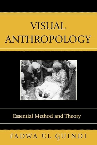 visual anthropology essential method and theory 1st edition fadwa el guindi 075910395x, 978-0759103955