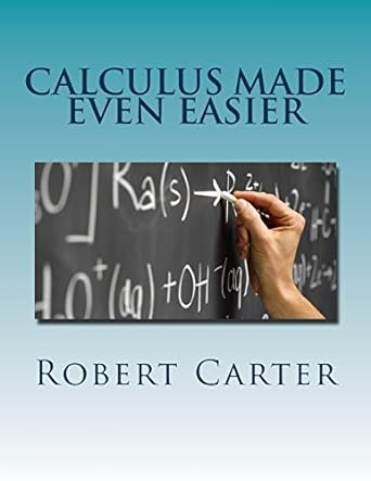 calculus made even easier 1st edition robert r carter 150101255x, 978-1501012556
