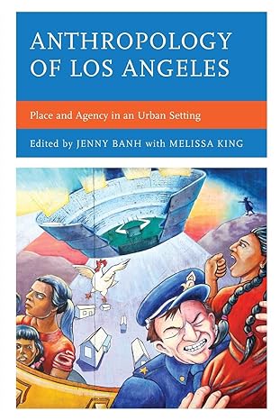 anthropology of los angeles place and agency in an urban setting 1st edition jenny banh ,melissa king