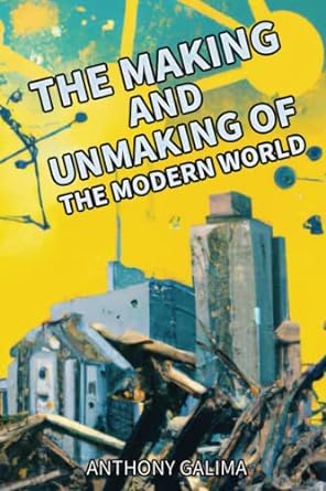 the making and unmaking of the modern world business anthropology 1st edition anthony galima 979-8394599064