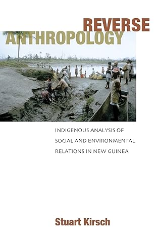 reverse anthropology indigenous analysis of social and environmental relations in new guinea 1st edition