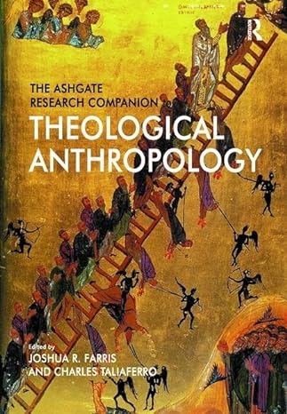 the ashgate research companion to theological anthropology 1st edition joshua r. farris, charles taliaferro
