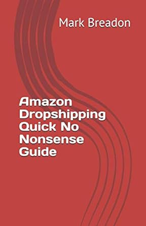 amazon dropshipping quick no nonsense guide 1st edition mark breadon 979-8720004323
