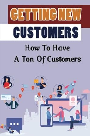 getting new customers how to have a ton of customers 1st edition santiago washing 979-8435887655