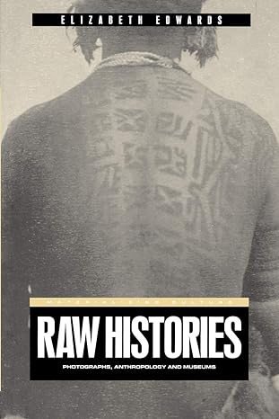 raw histories photographs anthropology and museums 1st edition elizabeth edwards 1859734979