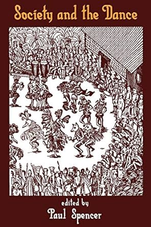 society and the dance the social anthropology of process and performance 1st edition paul spencer 0521315506,
