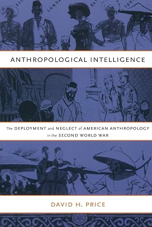 anthropological intelligence the deployment and neglect of american anthropology in the second world war 1st
