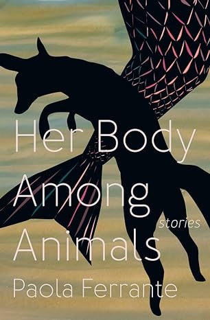 her body among animals stories  paola ferrante 1771668385, 978-1771668385