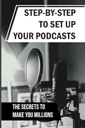 step by step to set up your podcasts the secrets to make you millions 1st edition vanessa schmale