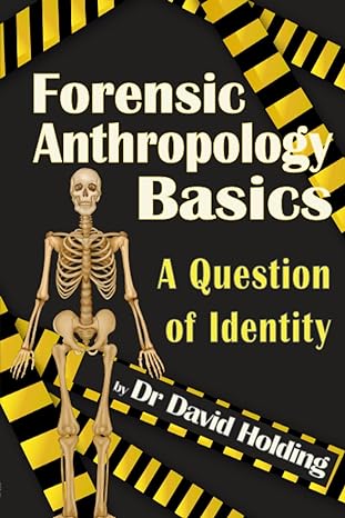 forensic anthropology basics a question of identity 1st edition dr david holding 979-8851732928