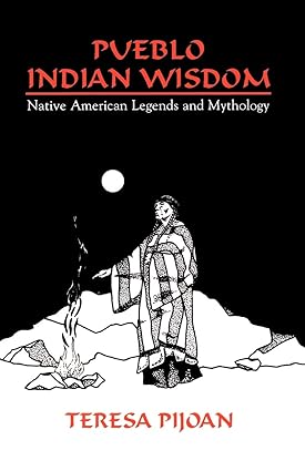 pueblo indian wisdom native american legends and mythology  teresa pijoan 0865343195, 978-0865343191