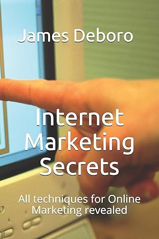 internet marketing secrets all techniques for online marketing revealed 1st edition james deboro