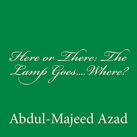 here or there the lamp goes where  abdul majeed azad 1975631536, 978-1975631536