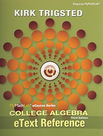 etext reference for trigsted college algebra 3rd edition kirk trigsted 0321869346, 978-0321869340