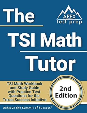 the tsi math tutor tsi math workbook and study guide with practice test questions for the texas success