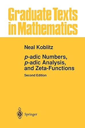 p adic numbers p adic analysis and zeta functions 2nd edition neal koblitz 1461270146, 978-1461270140