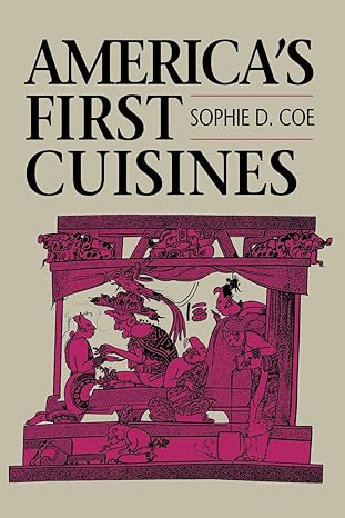 americas first cuisines 1st edition sophie d. coe 029271159x, 978-0292711594