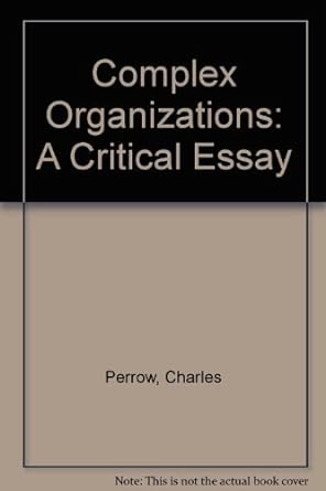 complex organizations a critical essay 2nd edition charles perrow 0673152057, 978-0673152053