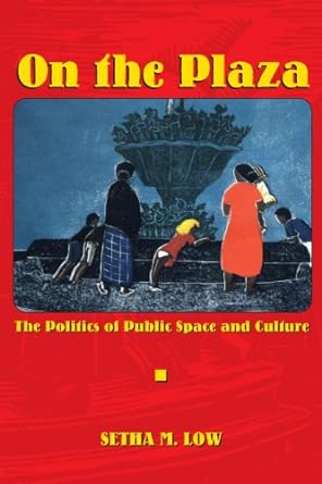 on the plaza the politics of public space and culture 1st edition setha m. low 0292747144, 978-0292747142