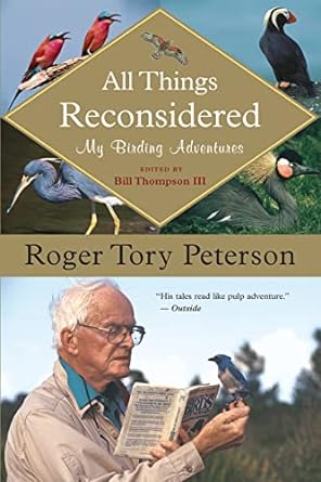 all things reconsidered my birding adventures 1st edition roger tory peterson ,bill thompson iii 0618926151,