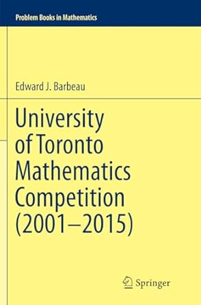 university of toronto mathematics competition 1st edition edward j barbeau 3319802739, 978-3319802732