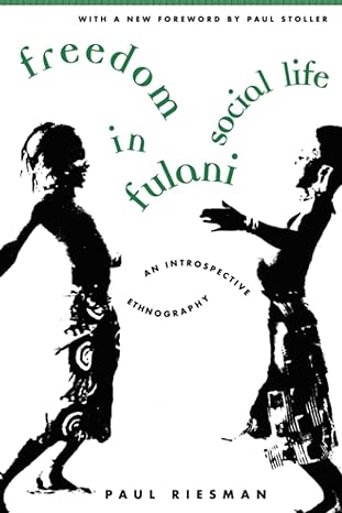 freedom in fulani social life an introspective ethnography 1st edition paul riesman ,martha fuller