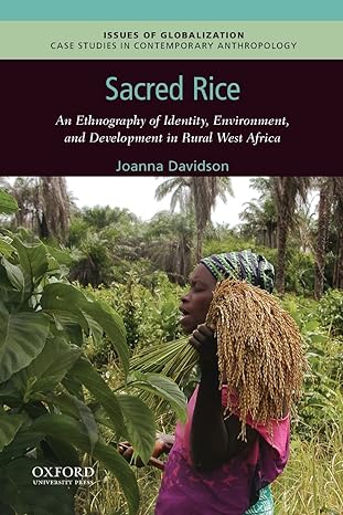 sacred rice an ethnography of identity environment and development in rural west africa 1st edition joanna