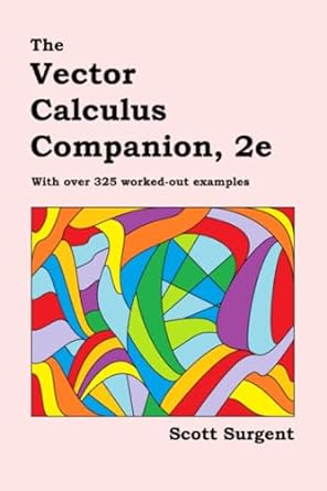 the vector calculus companion with over 325 worked out examples 2nd edition scott surgent 979-8839547957