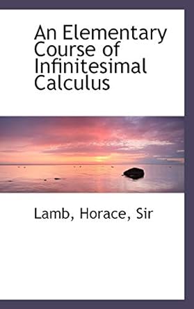 an elementary course of infinitesimal calculus 1st edition lamb horace sir 1110729839, 978-1110729838