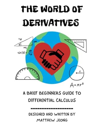 the world of derivatives a brief beginners guide to differential calculus 1st edition matthew jeong