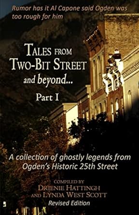tales from two bit street and beyond part i ghostly legends from ogden s historic 25th street  drienie