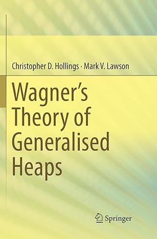 wagner s theory of generalised heaps 1st edition christopher d hollings ,mark v lawson 3319875973,