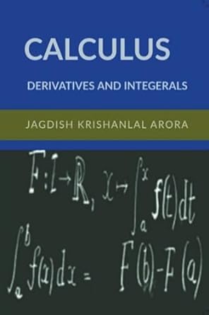 calculus derivative and integrals 1st edition jagdish krishanlal arora 979-8223843610