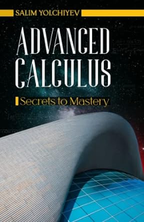 advanced calculus secrets to mastery 1st edition mr salim yolchiyev 979-8829516888