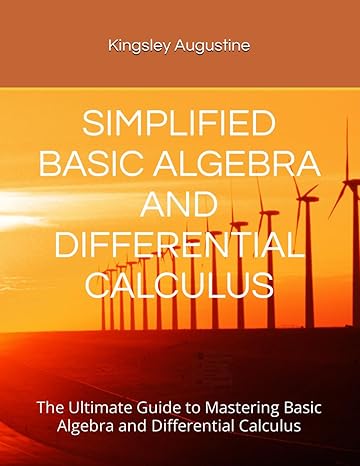 simplified basic algebra and differential calculus the ultimate guide to mastering basic algebra and