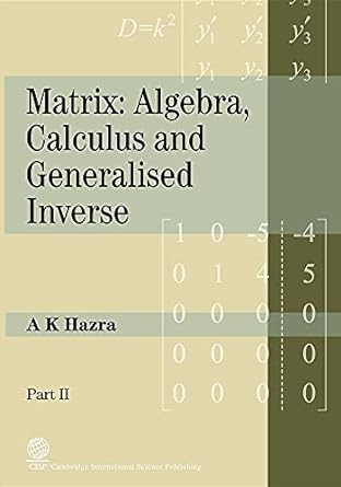 matrix algebra calculus and generalized inverse part ii 1st edition a k hazra 1904602584, 978-1904602583