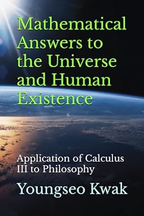 mathematical answers to the universe and human existence application of calculus iii to philosophy 1st