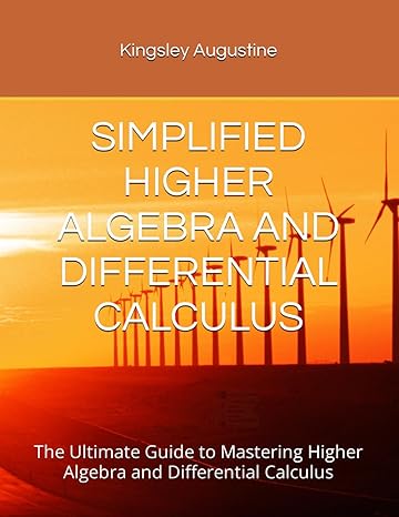 simplified higher algebra and differential calculus the ultimate guide to mastering higher algebra and