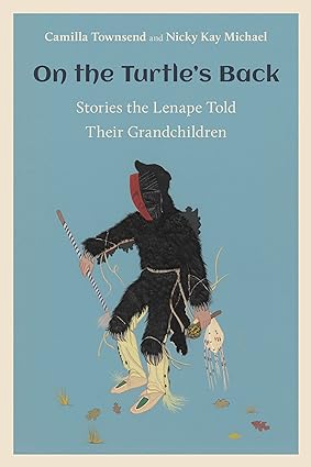 on the turtle s back stories the lenape told their grandchildren  camilla townsend, nicky kay michael