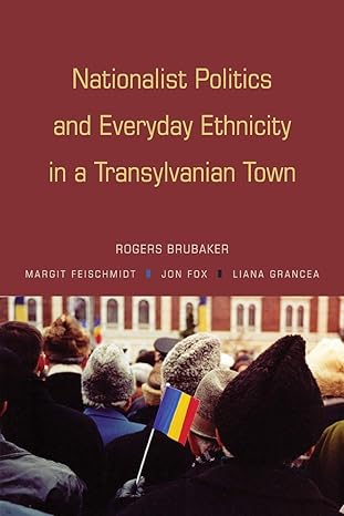 nationalist politics and everyday ethnicity in a transylvanian town 1st edition rogers brubaker ,margit