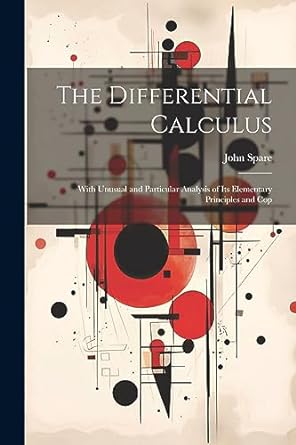 the differential calculus with unusual and particular analysis of its elementary principles and cop 1st