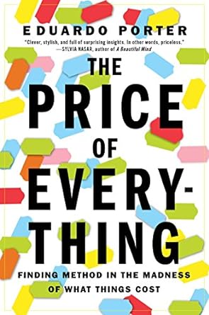 the price of everything finding method in the madness of what things cost 1st edition eduardo porter