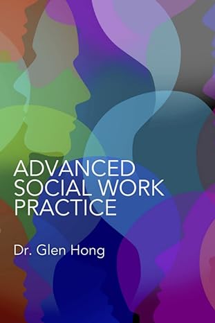 advanced social work practice 1st edition dr. glen hong 1914447514, 978-1914447518