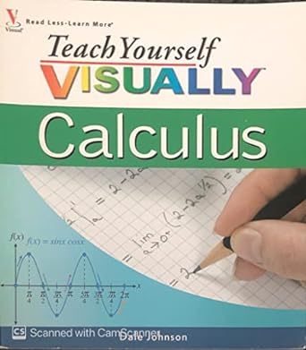 teach yourself visually calculus 1st edition dale w johnson m a 0470185600, 978-0470185605