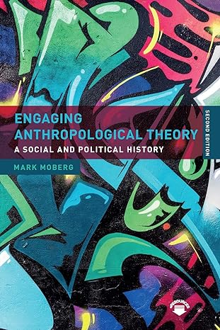 engaging anthropological theory a social and political history 2nd edition mark moberg 1138631345,