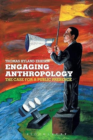 engaging anthropology the case for a public presence 1st edition thomas hylland eriksen 1845200659,