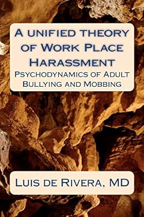 a unified theory of work place harassment psychodynamics of adult bullying and mobbing large print edition dr